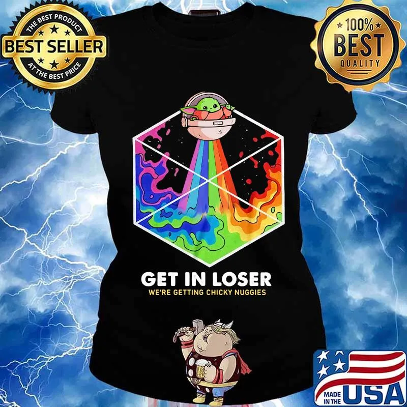 Baby yoda get in loser we are getting chicky nuggies rainbow s Ladies tee