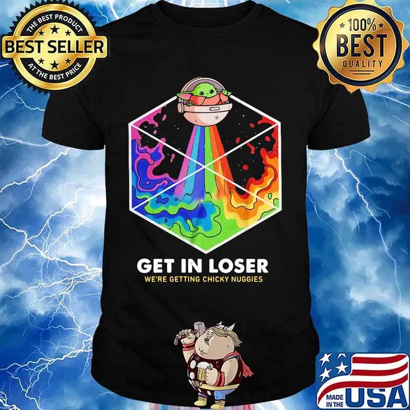 Baby yoda get in loser we are getting chicky nuggies rainbow shirt