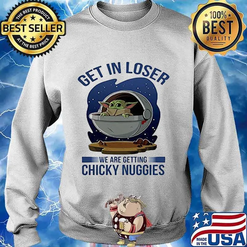 Baby yoda get in loser we are getting chicky nuggies s Sweater