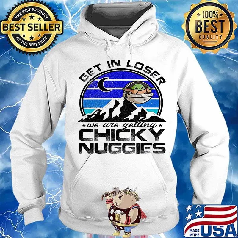 Baby yoda get in loser we are getting chicky nuggies vintage retro s Hoodie
