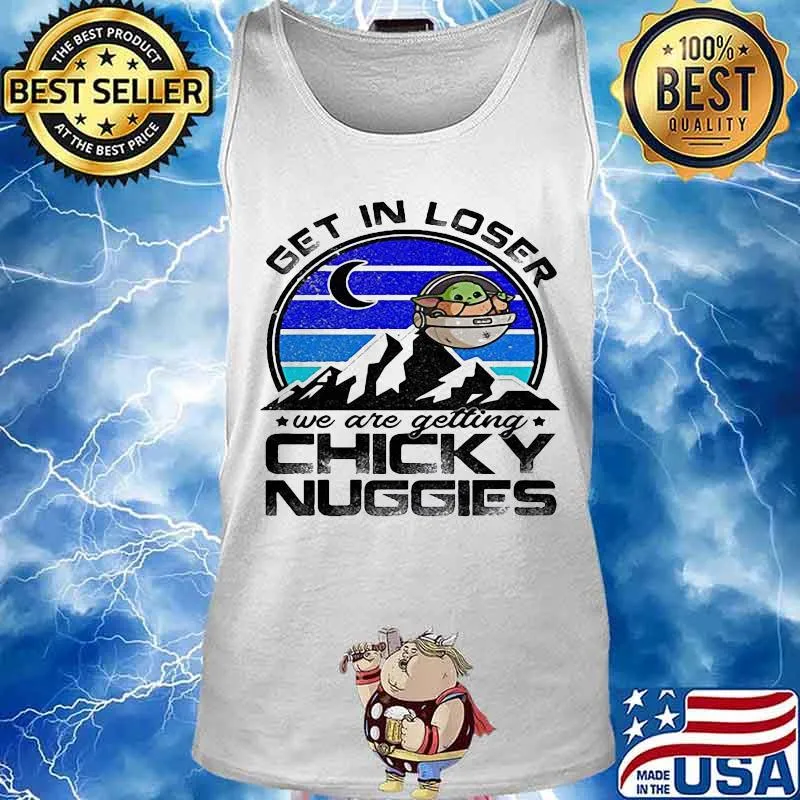 Baby yoda get in loser we are getting chicky nuggies vintage retro s Tank top