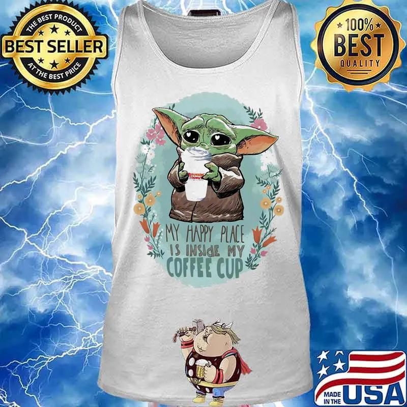 Baby yoda hug dunkin donuts my happy place is inside my coffee cup flowers s Tank top