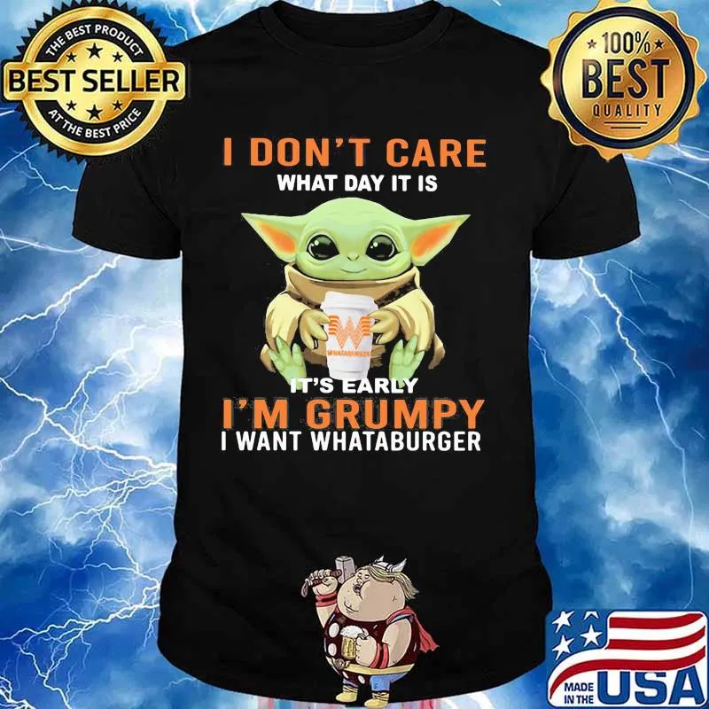Baby yoda hug whataburger and i dont care what day it is it's early i'm grumpy i want whataburger shirt