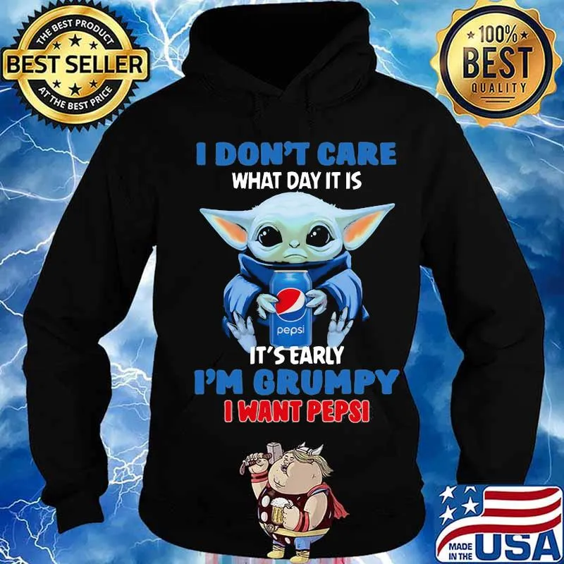 Baby yoda i don't care what day it is i'm grumpy i want pepsi s Hoodie
