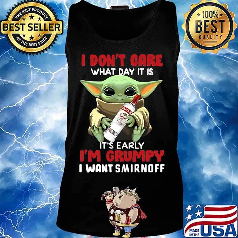 Baby yoda i don't care what day it is i'm grumpy i want smirnoff s Tank top