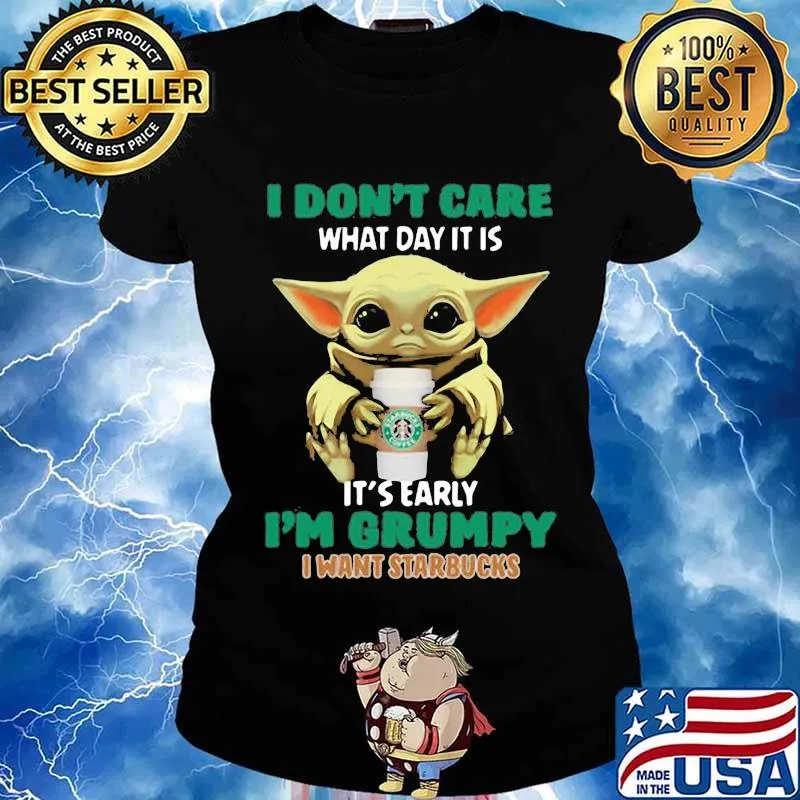 Baby yoda i don't care what day it is i'm grumpy i want starbucks s Ladies tee