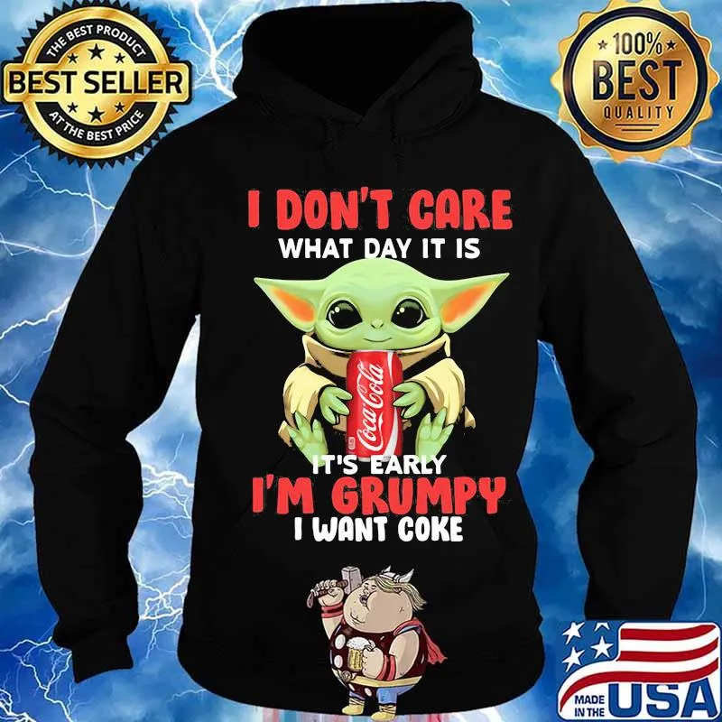 Baby yoda i don't care what day it is it's early i'm grumpy i want coke s Hoodie