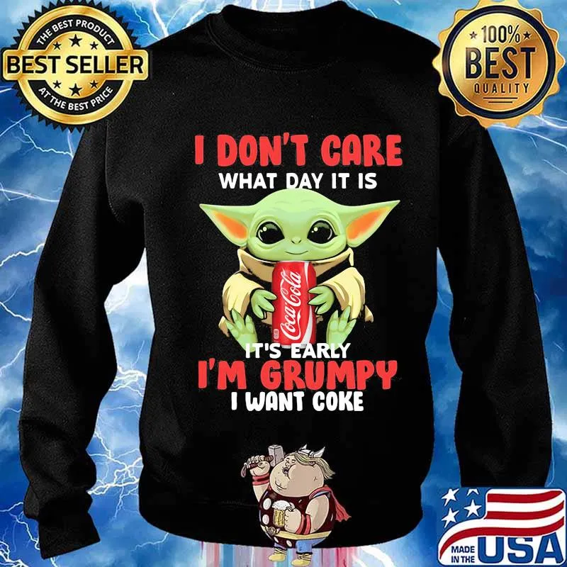Baby yoda i don't care what day it is it's early i'm grumpy i want coke s Sweater