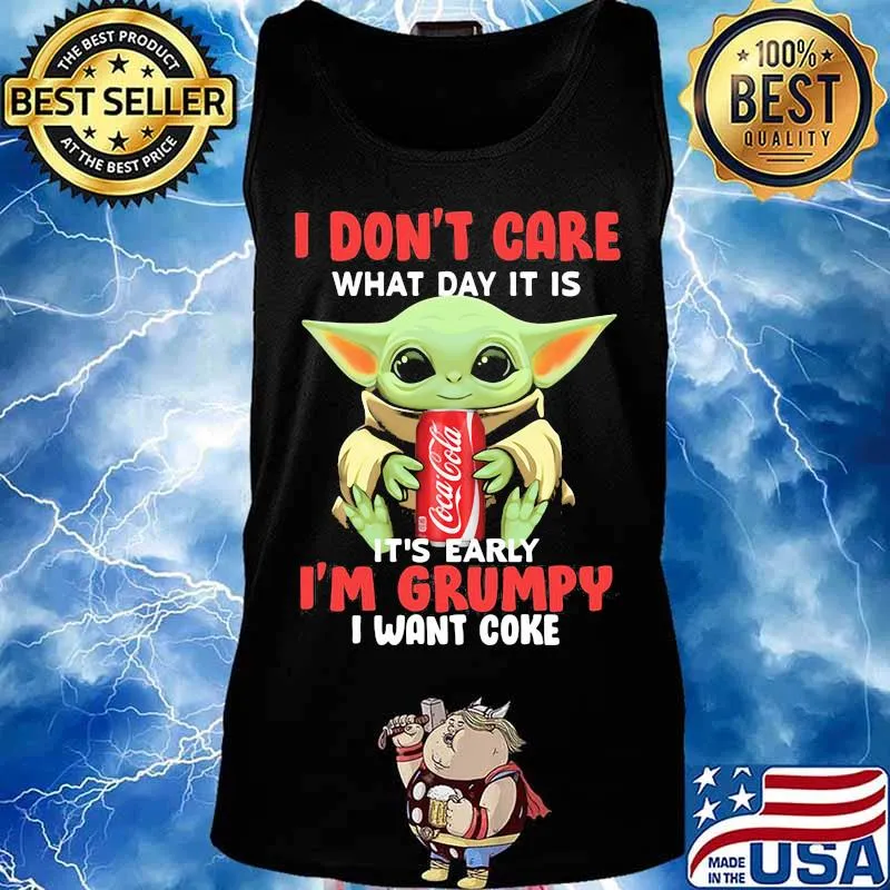 Baby yoda i don't care what day it is it's early i'm grumpy i want coke s Tank top