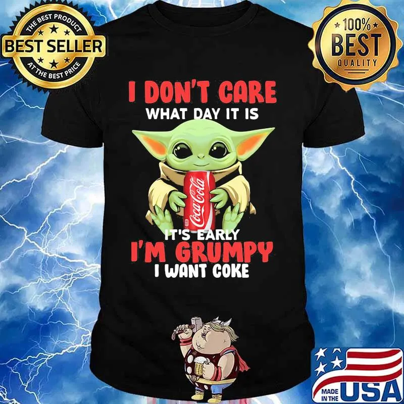 Baby yoda i don't care what day it is it's early i'm grumpy i want coke shirt