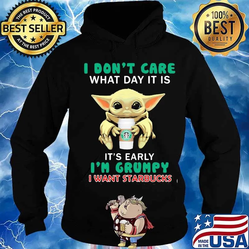 Baby yoda i don't care what day it is it's early i'm grumpy i want starbucks s Hoodie
