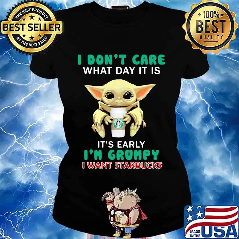 Baby yoda i don't care what day it is it's early i'm grumpy i want starbucks s Ladies tee