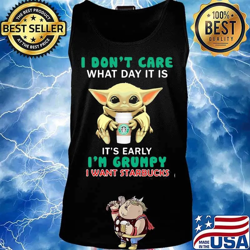 Baby yoda i don't care what day it is it's early i'm grumpy i want starbucks s Tank top