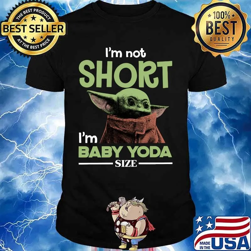 Baby yoda i'm not short i'm baby yoda size shirt