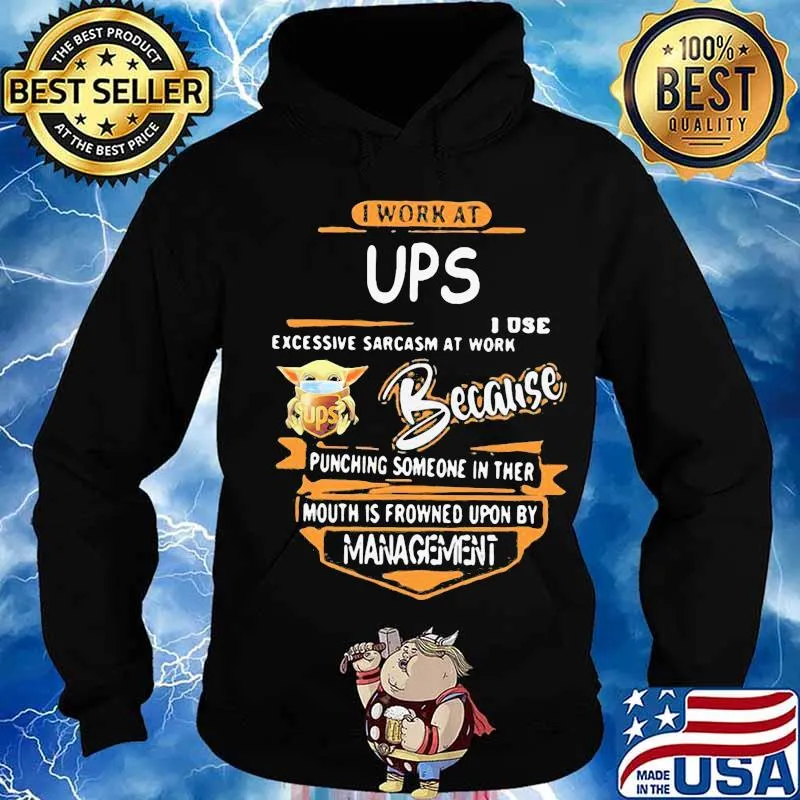 Baby yoda i work at ups i use excessive sarcasm at work because punching someone in their mouth is frowned upon by management s Hoodie