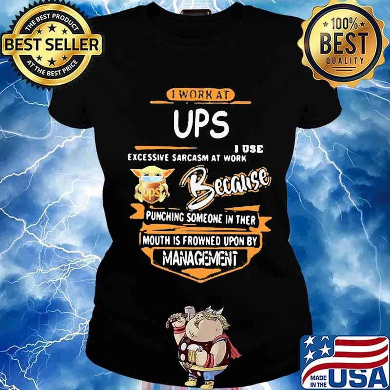 Baby yoda i work at ups i use excessive sarcasm at work because punching someone in their mouth is frowned upon by management s Ladies tee