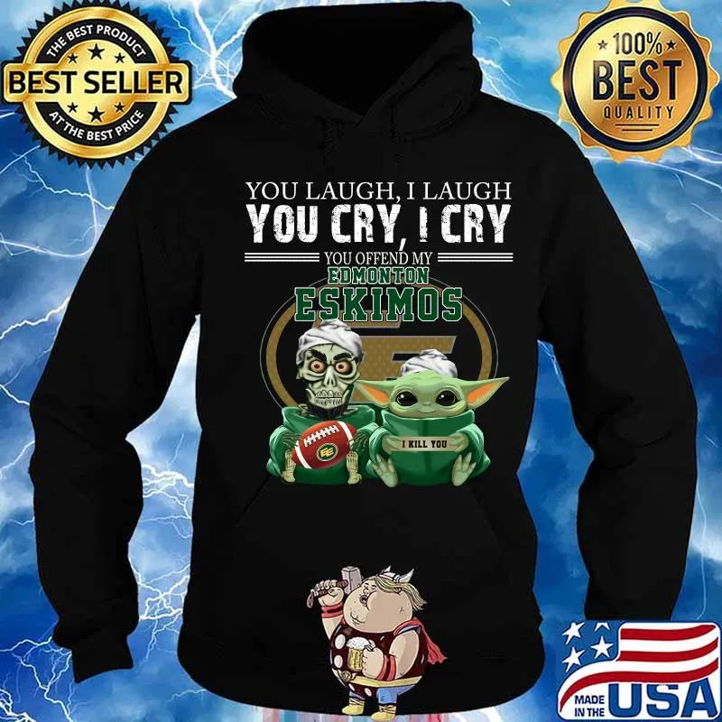 Baby yoda super you laugh i laugh you cary i cry you offended my edmonton eskimos i kill you s Hoodie
