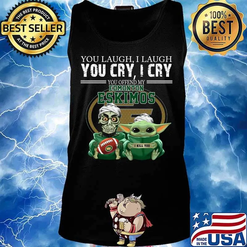 Baby yoda super you laugh i laugh you cary i cry you offended my edmonton eskimos i kill you s Tank top