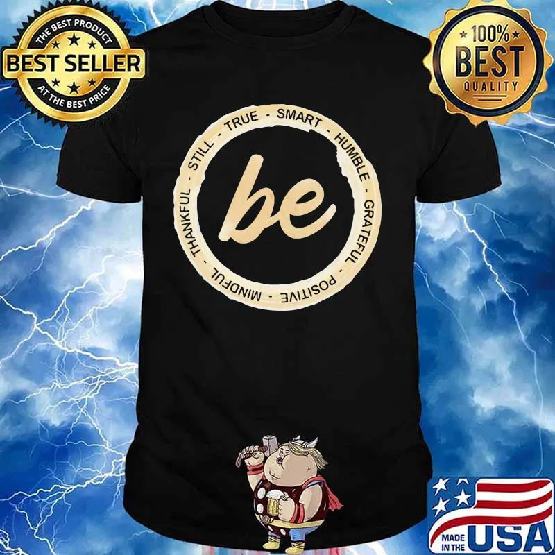 Be still true smart humble grateful positive mindful thankful shirt