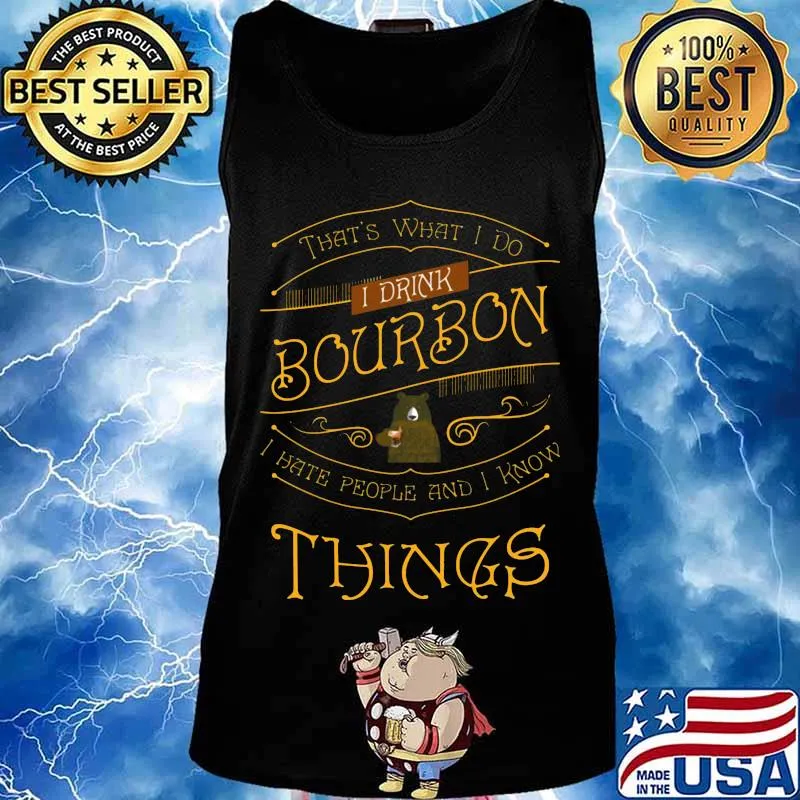 Bear that's what i do i drink bourbon i hate people and i know things light s Tank top