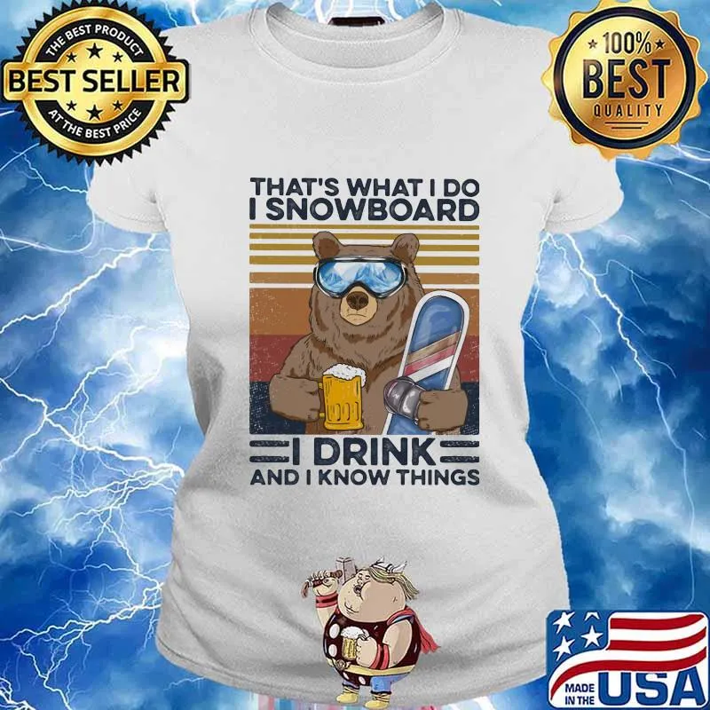 Bear that's what i do i snowboard i drink beer and i know things vintage retro s Ladies tee