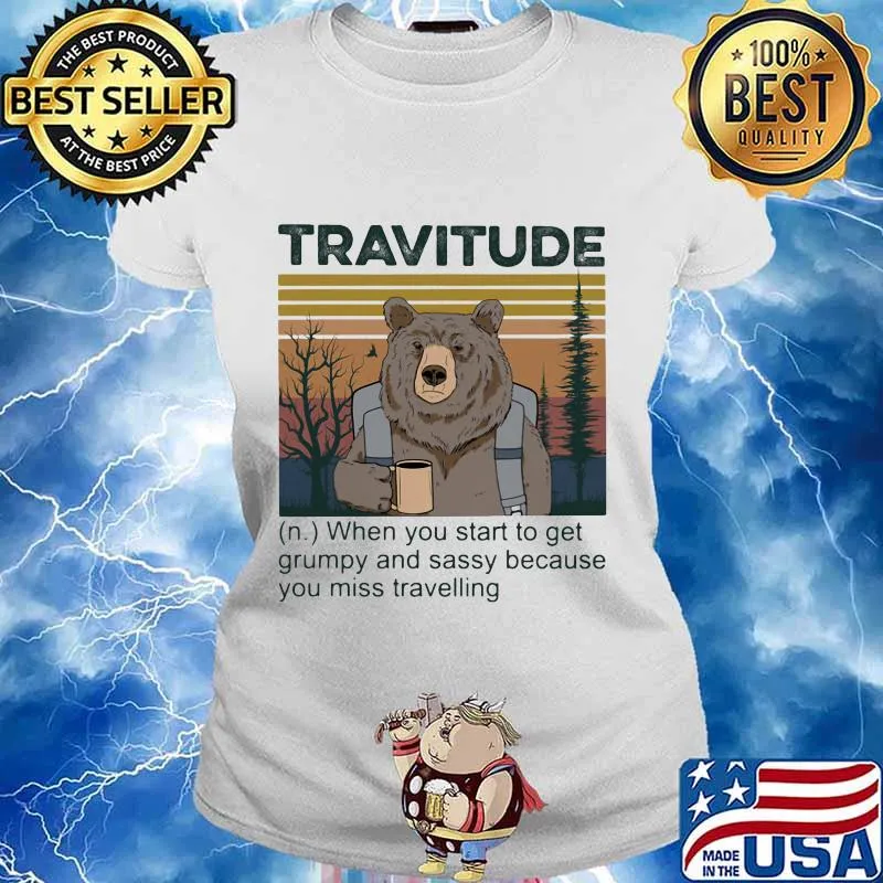 Bear travitude when you start to get grumpy and sassy because you miss travelling vintage retro s Ladies tee