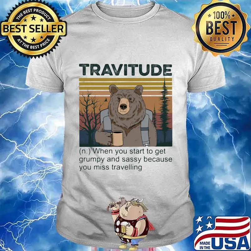 Bear travitude when you start to get grumpy and sassy because you miss travelling vintage retro shirt