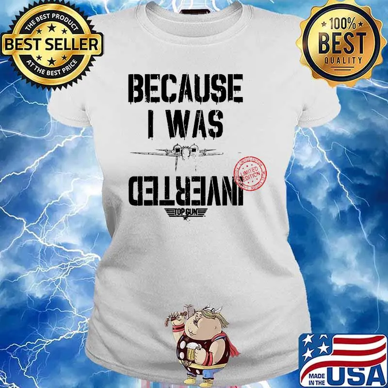 Because i was inverted top gun 2020 s Ladies tee
