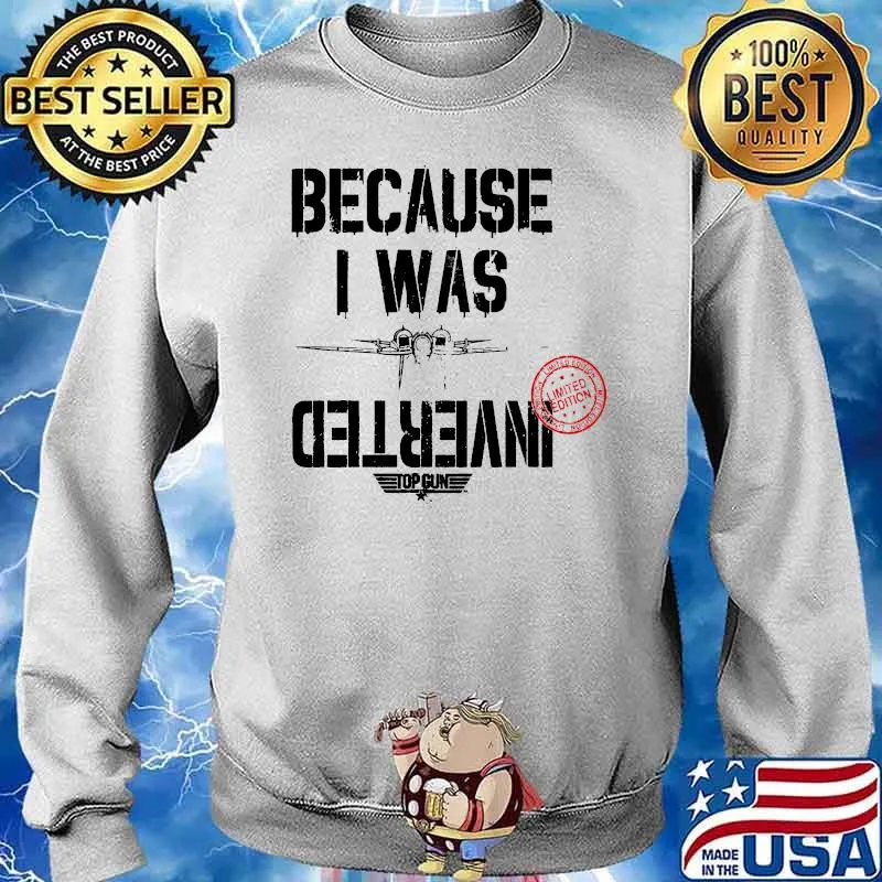 Because i was inverted top gun 2020 s Sweater