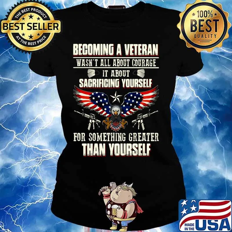 BECOMING A VETERAN WASN'T ALL ABOUT COURAGE IT ABOUT SACRIFICING YOURSELF THAN YOURSELF EAGLE GUN AMERICAN FLAG SHIRT Ladies tee