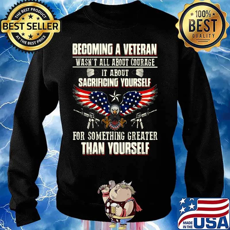 BECOMING A VETERAN WASN'T ALL ABOUT COURAGE IT ABOUT SACRIFICING YOURSELF THAN YOURSELF EAGLE GUN AMERICAN FLAG SHIRT Sweater