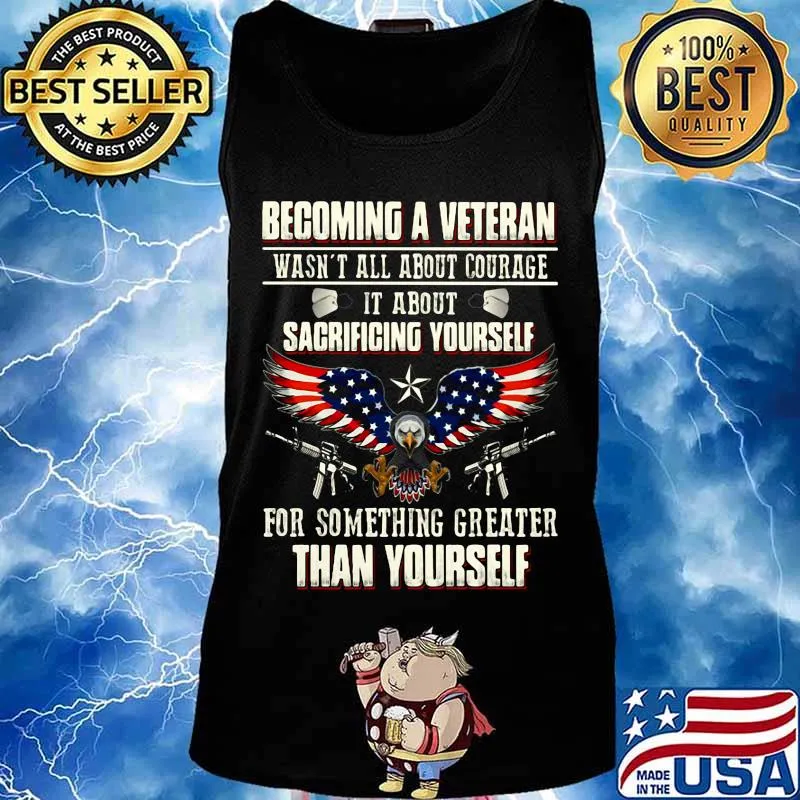 BECOMING A VETERAN WASN'T ALL ABOUT COURAGE IT ABOUT SACRIFICING YOURSELF THAN YOURSELF EAGLE GUN AMERICAN FLAG SHIRT Tank top