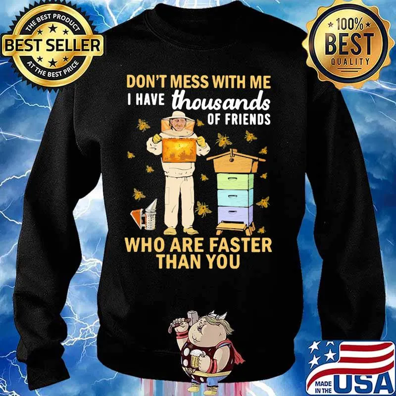 Bees don't mess with me i have thousands of friends who are a faster than you s Sweater