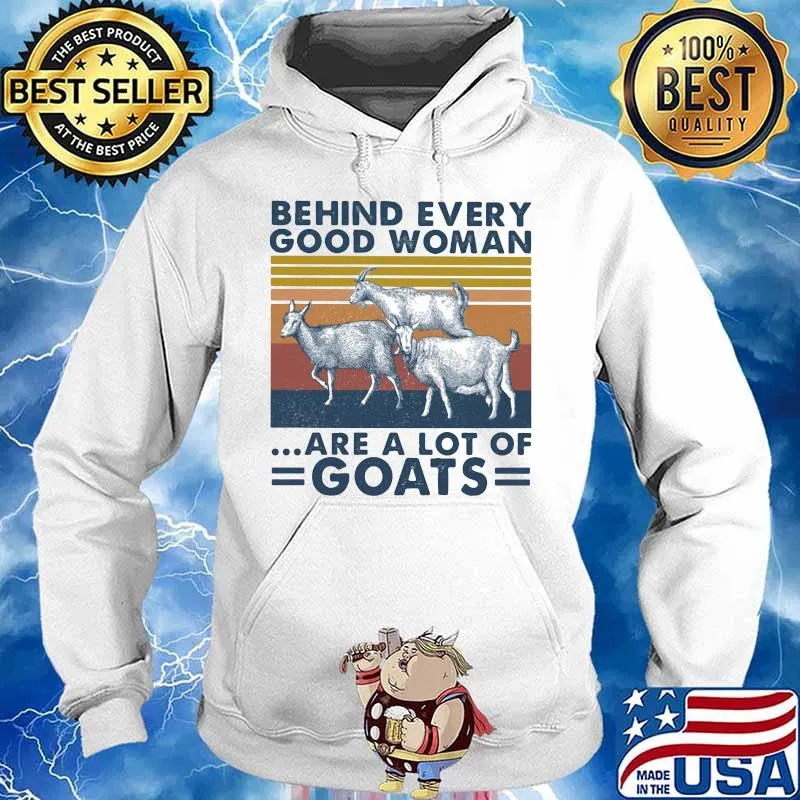 BEHIND EVERY GOOD WOMAN ARE A LOT OF GOATS VINTAGE RETRO SHIRT Hoodie