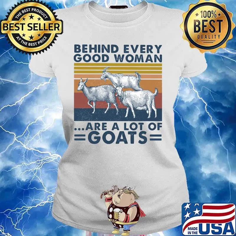 BEHIND EVERY GOOD WOMAN ARE A LOT OF GOATS VINTAGE RETRO SHIRT Ladies tee