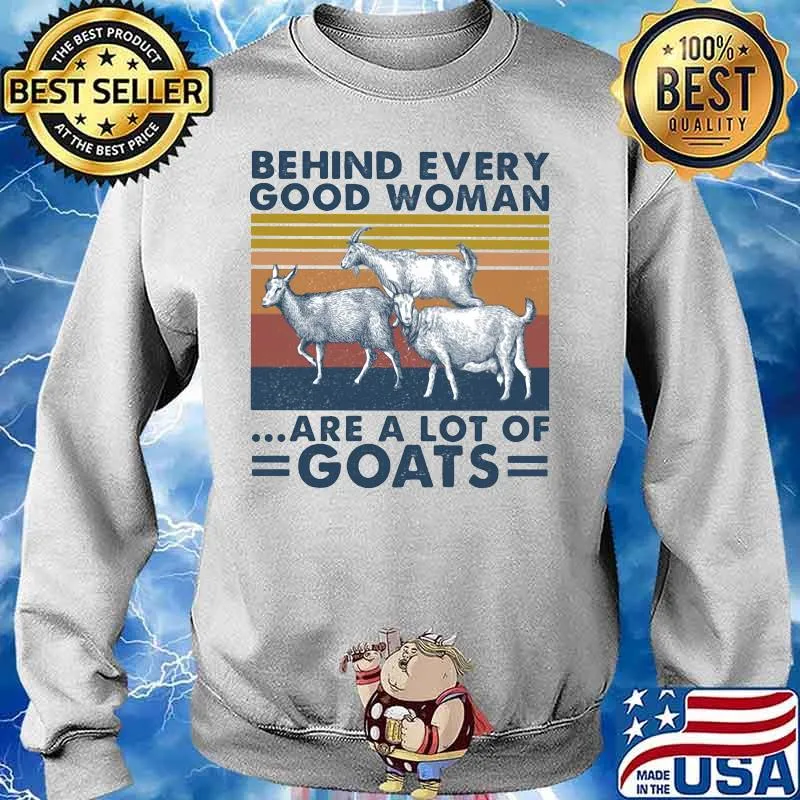 BEHIND EVERY GOOD WOMAN ARE A LOT OF GOATS VINTAGE RETRO SHIRT Sweater