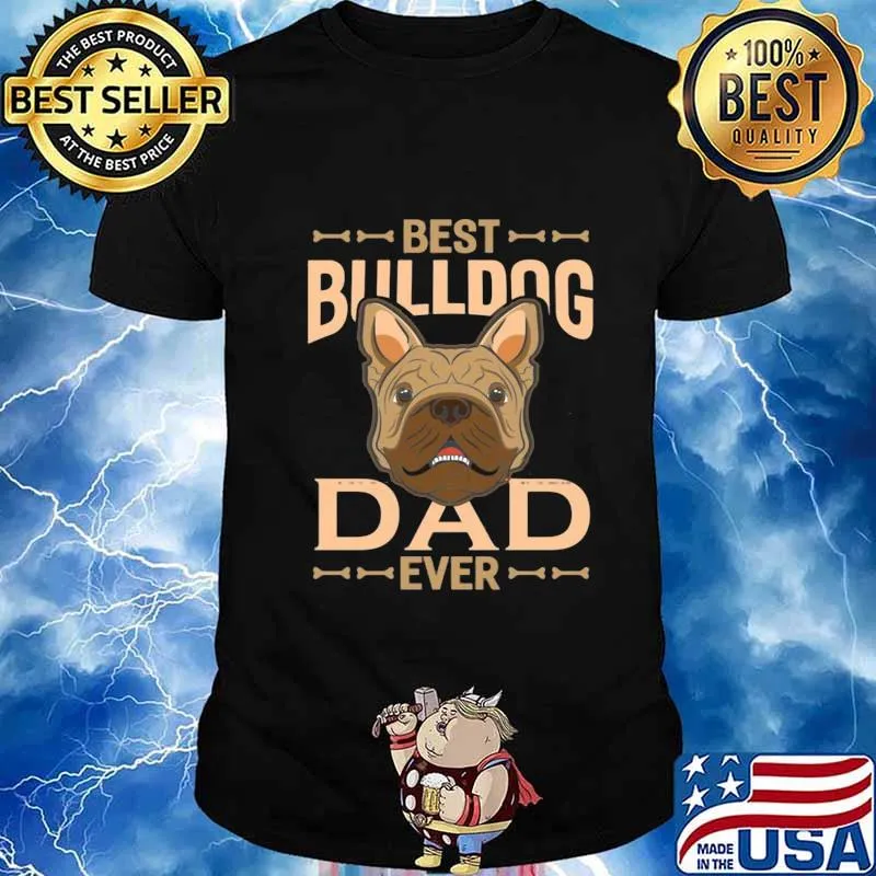 Best bulldog dad ever happy father's day shirt