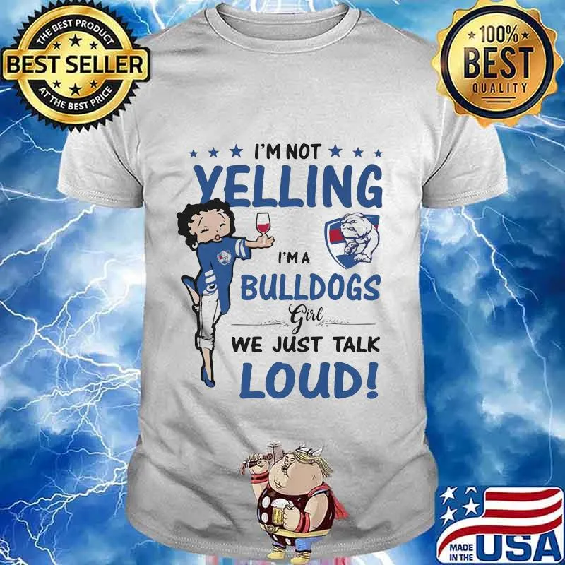 Betty boop i'm not yelling i'm a bulldogs girl we just talk loud shirt