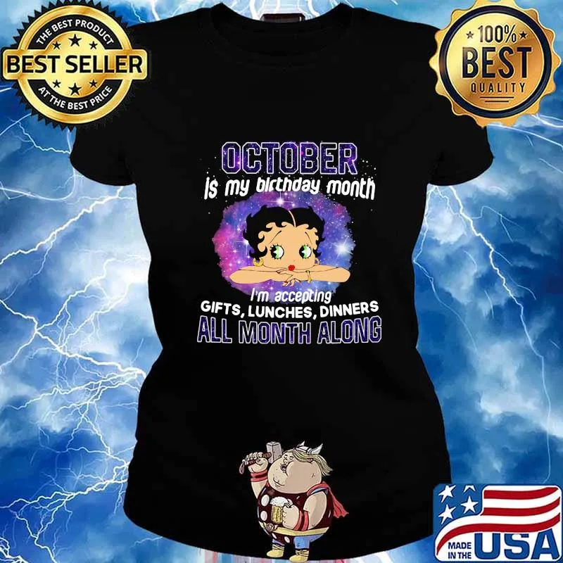 Betty boop october is my birthday month i'm accepting gifts liches dinners all month along s Ladies tee