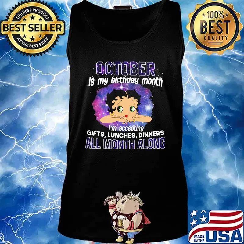 Betty boop october is my birthday month i'm accepting gifts liches dinners all month along s Tank top