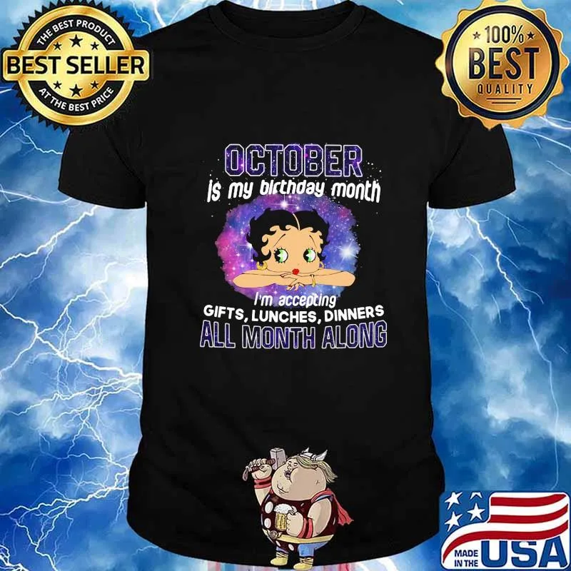 Betty boop october is my birthday month i'm accepting gifts liches dinners all month along shirt