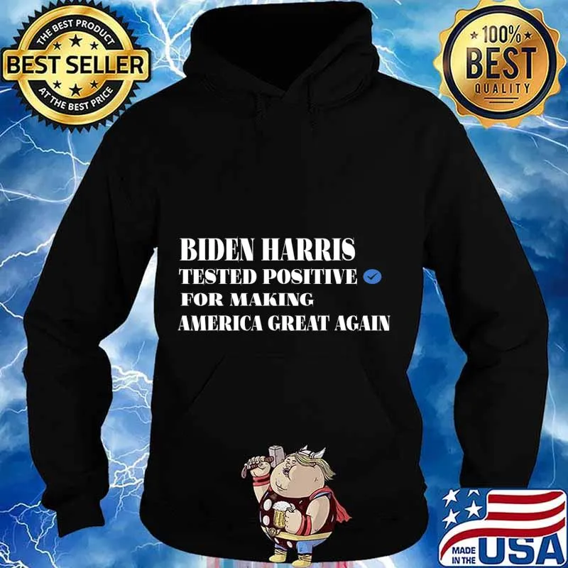 BIDEN HARRIS TESTED POSITIVE FOR MAKING AMERICA GREAT AGAIN T-Shirt Hoodie