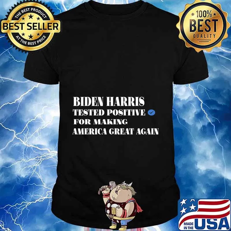 BIDEN HARRIS TESTED POSITIVE FOR MAKING AMERICA GREAT AGAIN T-Shirt
