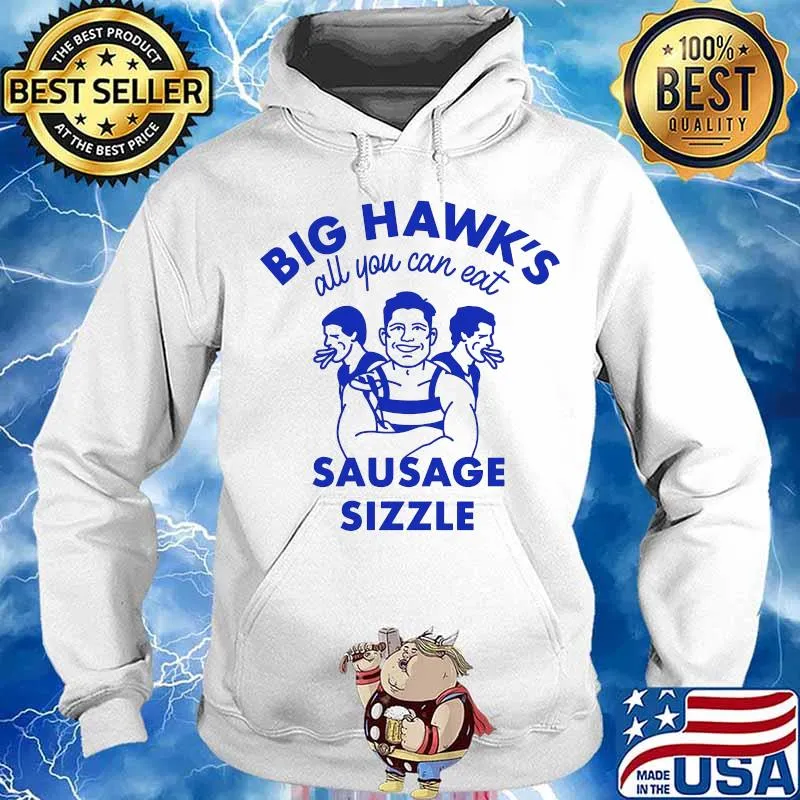 Big Hawk’s All You Can Eat Sausage Sizzle Shirt Hoodie