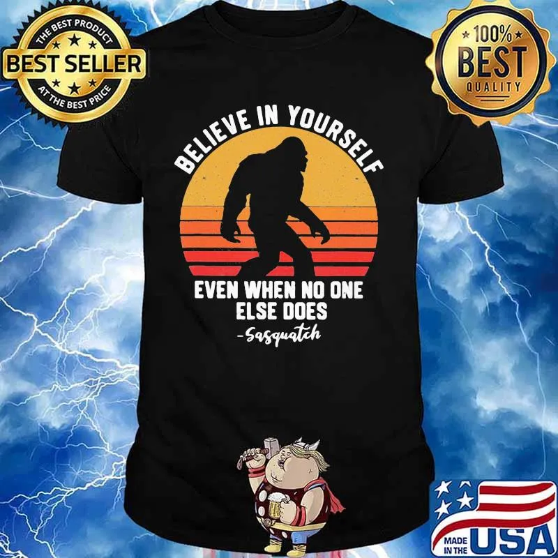Bigfoot believe in yourself even when no one else does sasquatch vintage retro white shirt