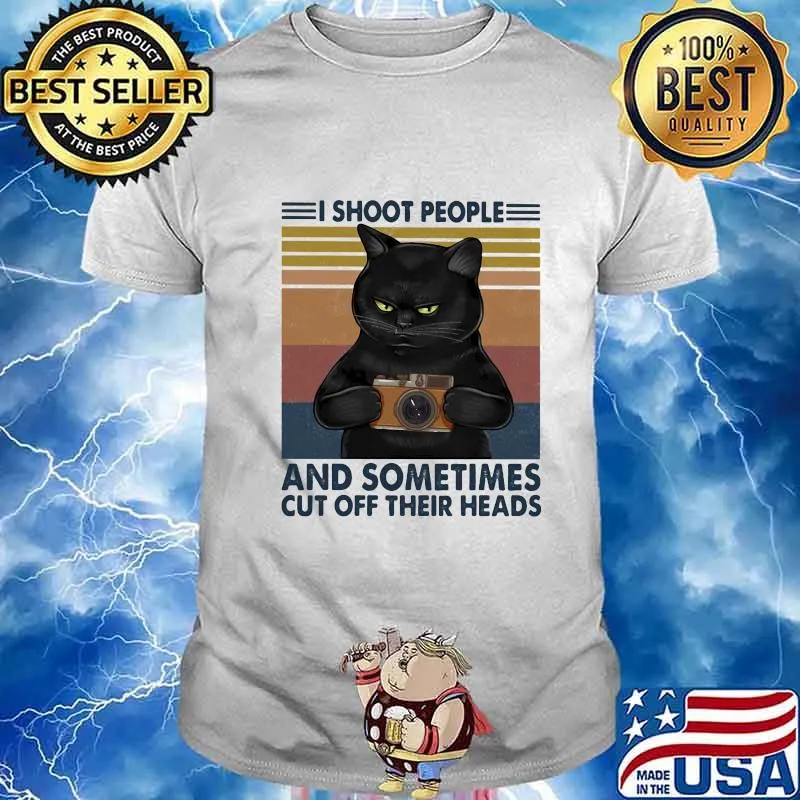 Black Cat Camera I shoot people and sometimes cut off their heads shirt