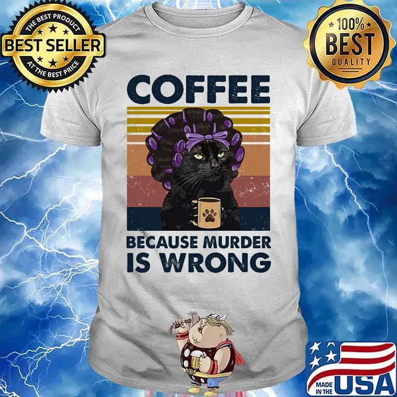 Black cat coffee because murder is wrong vintage retro shirt