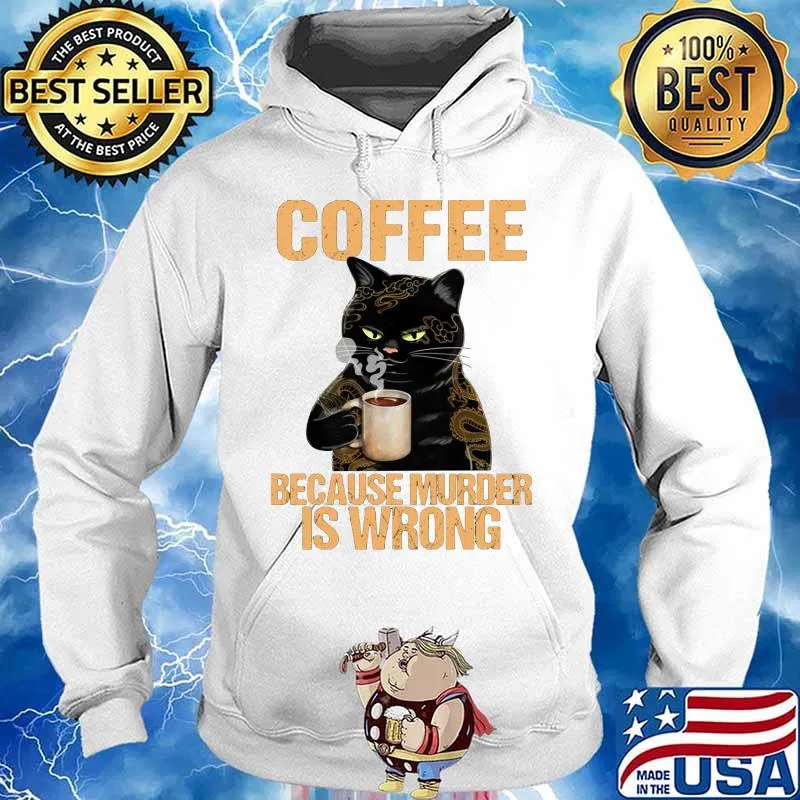 Black cat drink cat because murder is wrong s Hoodie