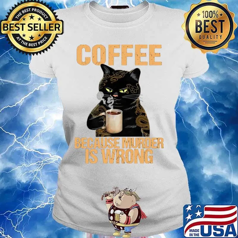 Black cat drink cat because murder is wrong s Ladies tee