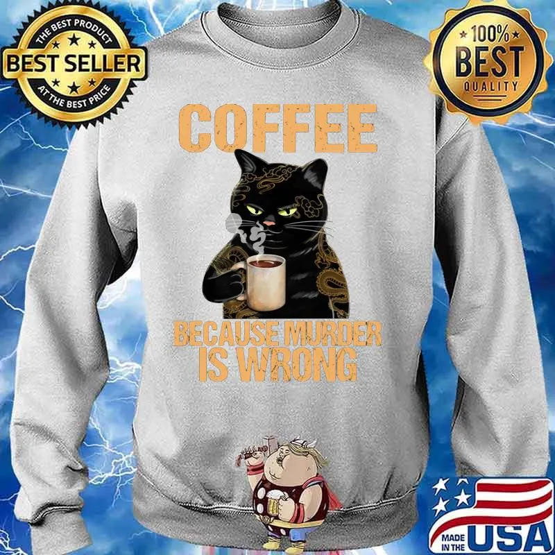Black cat drink cat because murder is wrong s Sweater